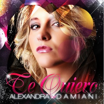 Alexandra Damiani Te Quiero (Alexandra Damiani Original Extended Mix)