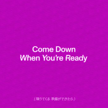 TENDER Come Down When You're Ready