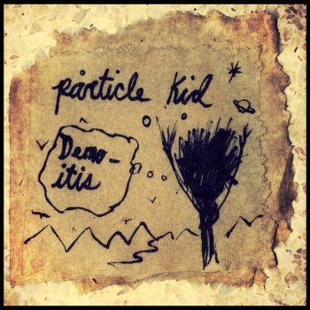 Particle Kid This Must Be the Place