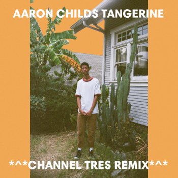 Aaron Childs Tangerine (Channel Tres Remix)