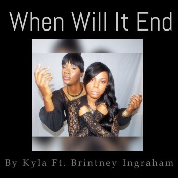 Kyla feat. Brittany Ingraham When Will It End