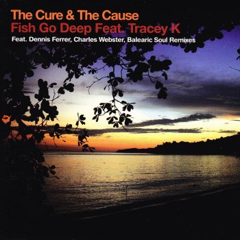 Fish Go Deep Feat. Tracey K The Cure & the Cause