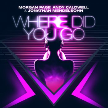 Morgan Page feat. Andy Caldwell & Jonathan Mendelsohn Where Did You Go? (Bobby Vena Remix)