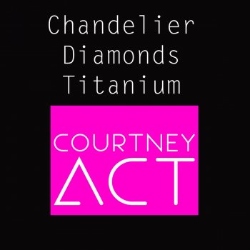 Courtney Act Chandelier / Diamonds / Titanium (Medley)