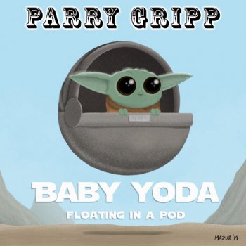 Parry Gripp Baby Yoda (Floating in a Pod)