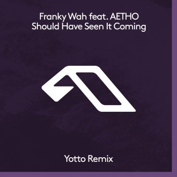 Franky Wah feat. AETHO & Yotto Should Have Seen It Coming - Yotto Remix