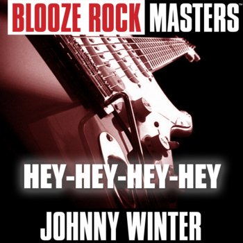 Johnny Winter Hey-Hey-Hey-Hey