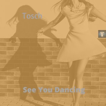 Tosch See You Dancing