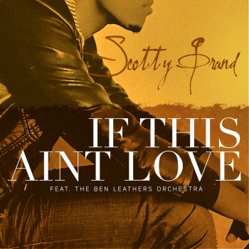 Scotty Grand feat. The Ben Leathers Orchestra "If This Ain't Love"