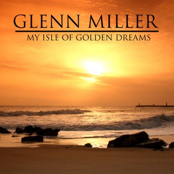Glenn Miller When a Man Is Dead and Gone