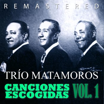 Trío Matamoros El Que Siembra Su Maíz (Remastered)