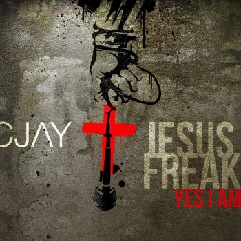 Cjay feat. Jemaine Roberts Jesus Freak Yes I Am