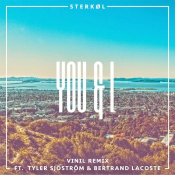 Sterkøl feat. Tyler Sjöström & Bertrand Lacoste You & I - VINIL Remix
