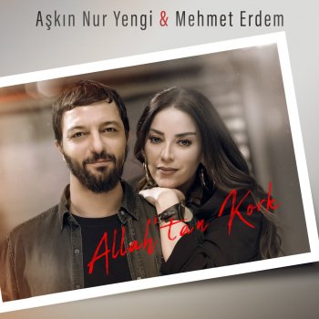 Aşkın Nur Yengi feat. Mehmet Erdem Allah'tan Kork