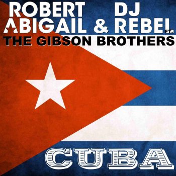 Robert Abigail feat. DJ Rebel Cuba (feat. The Gibson Brothers) [Extended Mix]