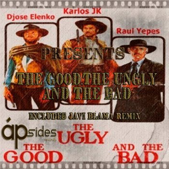 Djose ElenKo feat. Raul Yepes & Karlos JK The Good,The Ungly And The Bad - Javi Blama Remix