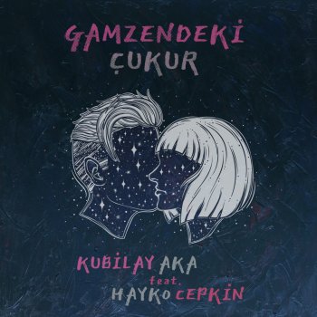 Kubilay Aka feat. Hayko Cepkin Gamzendeki Çukur