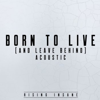 Rising Insane Born to Live (and Leave Behind) - Acoustic
