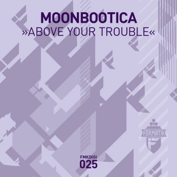Moonbootica Above Your Trouble