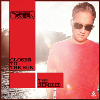 Robbie Rivera Closer to the Sun (Cinema Mix)