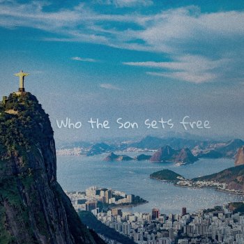 S.G Who the Son Sets Free (It Gon' Be Alright)