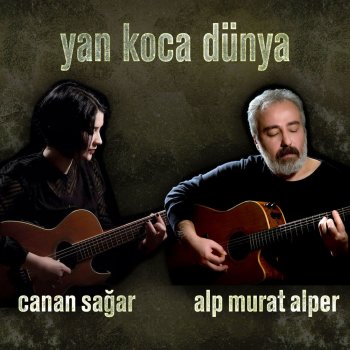 Canan Sağar feat. Alp Murat Alper Yan Koca Dünya