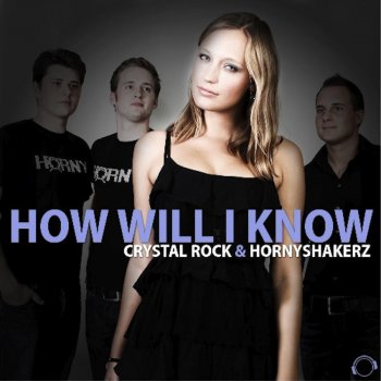 Crystal Rock & Hornyshakerz How Will I Know (Jeany Kiss Remix Edit)