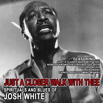 Josh White Just a Closer Walk with Thee