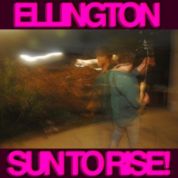 Ellington Sun To Rise!