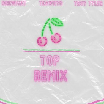 TeawhYB feat. Drewmat & Troy Tyler Cherry on Top - Remix