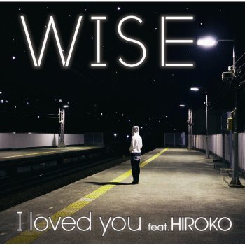 WISE feat. HIROKO Ⅰ loved you