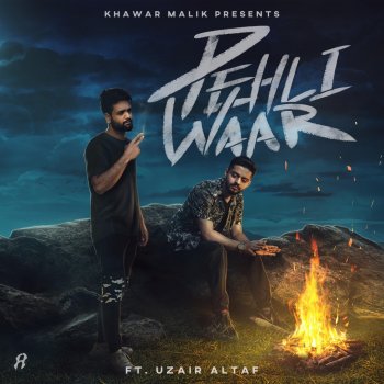 Khawar Malik Pehli Waar (feat. Uzair Altaf)