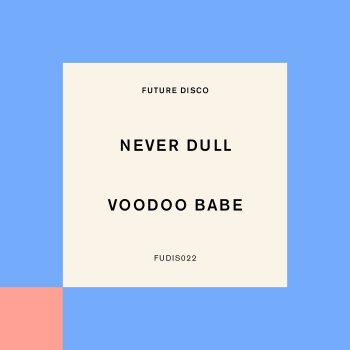Never Dull Voodoo Babe (Extended Mix) [Extended Mix]