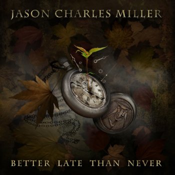 Jason Charles Miller Better Late Than Never