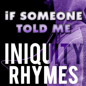 Iniquity Rhymes If Someone Told Me