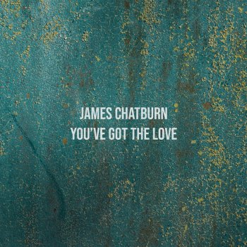 James Chatburn You've Got The Love