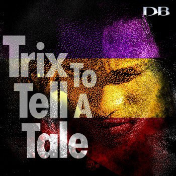 DB Trix to Tell a Tale