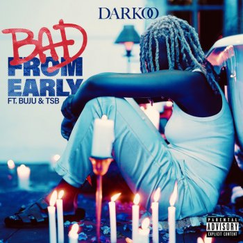 Darkoo feat. Buju & TSB Bad From Early (feat. Buju & TSB)