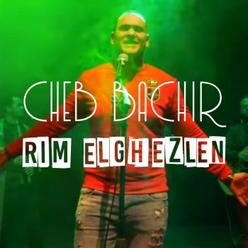Cheb Bachir Rim Elghezlen