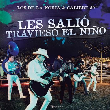 Los De La Noria feat. Calibre 50 Les Salió Travieso El Niño - En Vivo