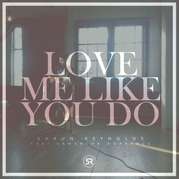Shaun Reynolds Love Me Like You Do (Feat. Samantha Dorrance)