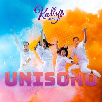 KALLY'S Mashup Cast feat. Maia Reficco, Celeste Sanazi, Lalo Brito & José Giménez Zapiola Unísono