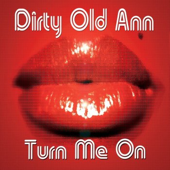 Dirty Old Ann Turn Me On (Full Vocal Club Mix)