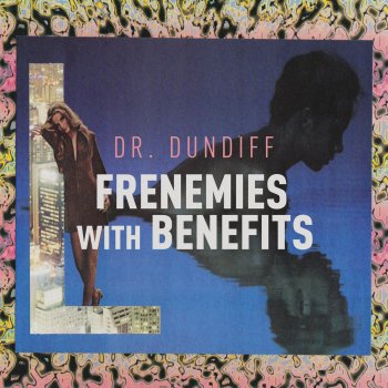 Dr. Dundiff Frenemies with Benefits