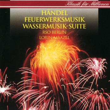 George Frideric Handel, Deutsches Symphonie-Orchester Berlin & Lorin Maazel Water Music Suite: Menuet. Allegretto