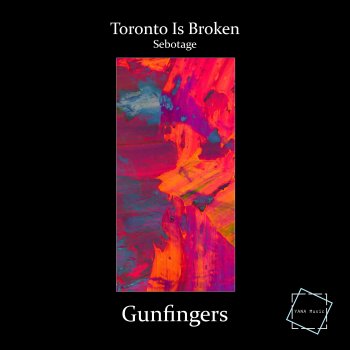 Toronto Is Broken feat. Sebotage Gunfingers