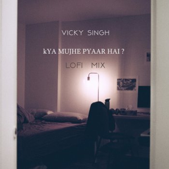 Vicky Singh Kyaa Mujhe Pyaar Hai? (Lofi Mix)