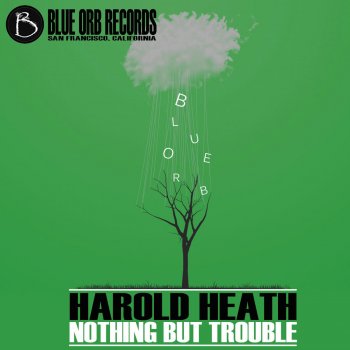 Harold Heath Nothing But Trouble - Original Mix