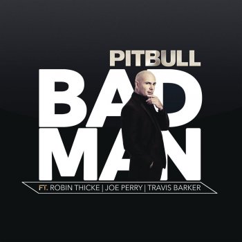 Pitbull feat. Robin Thicke, Joe Perry & Travis Barker Bad Man