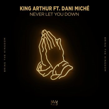 King Arthur feat. Dani Miché Never Let You Down